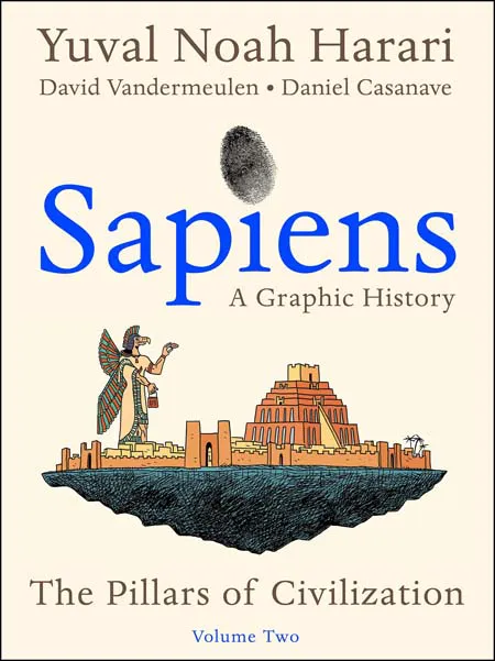 SAPIENS A GRAPHIC HISTORY THE PILLARS OF CIVILIZATION